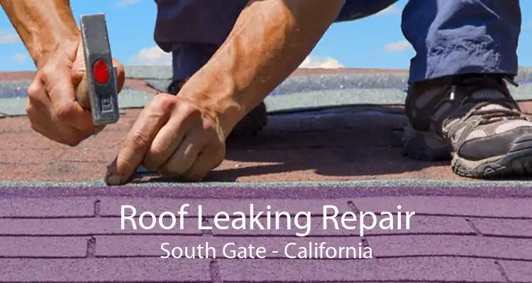 Roof Leaking Repair South Gate - California